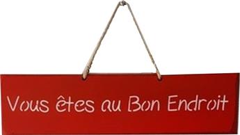 PANCARTE RECT VOUS ETES AU BON ENDROIT Rouge